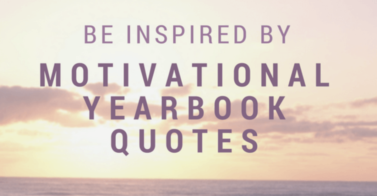 Be Inspired by Motivational Yearbook Quotes SPC Yearbooks