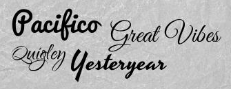 Pacifico, Great Vibes, Quigley, Yesteryear Yearbook Fonts